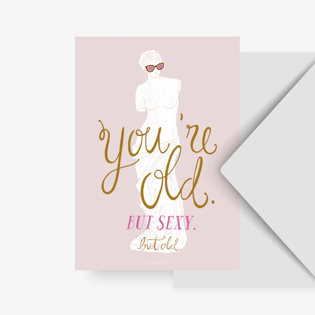 You're old but sexy